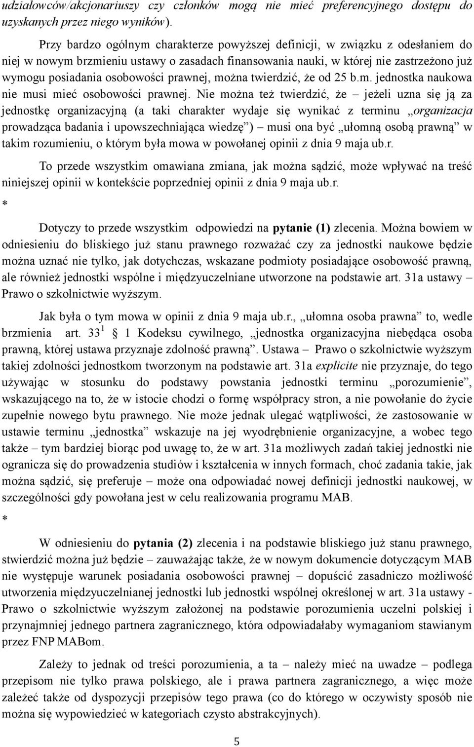 prawnej, można twierdzić, że od 25 b.m. jednostka naukowa nie musi mieć osobowości prawnej.