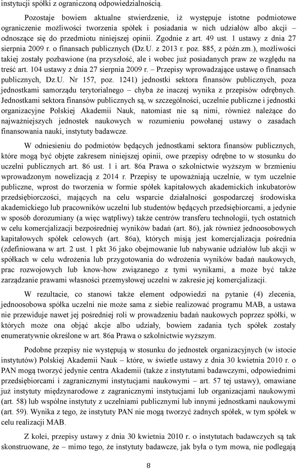 Zgodnie z art. 49 ust. 1 ustawy z dnia 27 sierpnia 2009 r. o finansach publicznych (Dz.U. z 2013 r. poz. 885, z późn.zm.