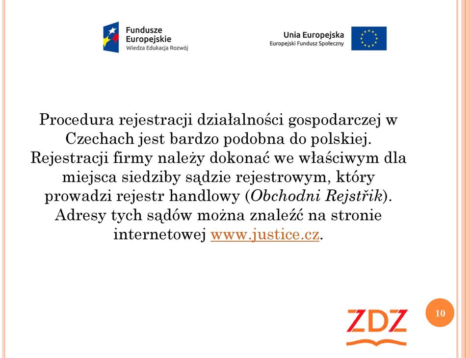 Rejestracji firmy należy dokonać we właściwym dla miejsca siedziby sądzie