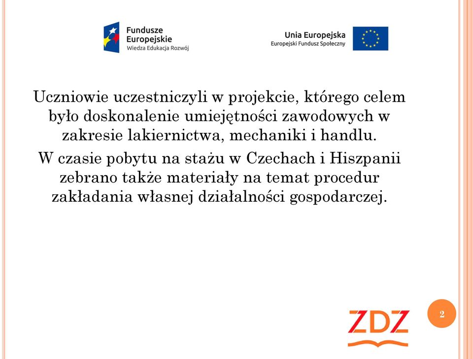 W czasie pobytu na stażu w Czechach i Hiszpanii zebrano także