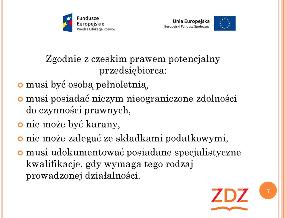 być karany, nie może zalegać ze składkami podatkowymi, musi udokumentować