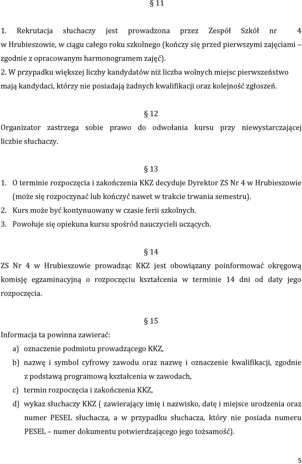 12 Organizator zastrzega sobie prawo do odwołania kursu przy niewystarczającej liczbie słuchaczy. 13 1.