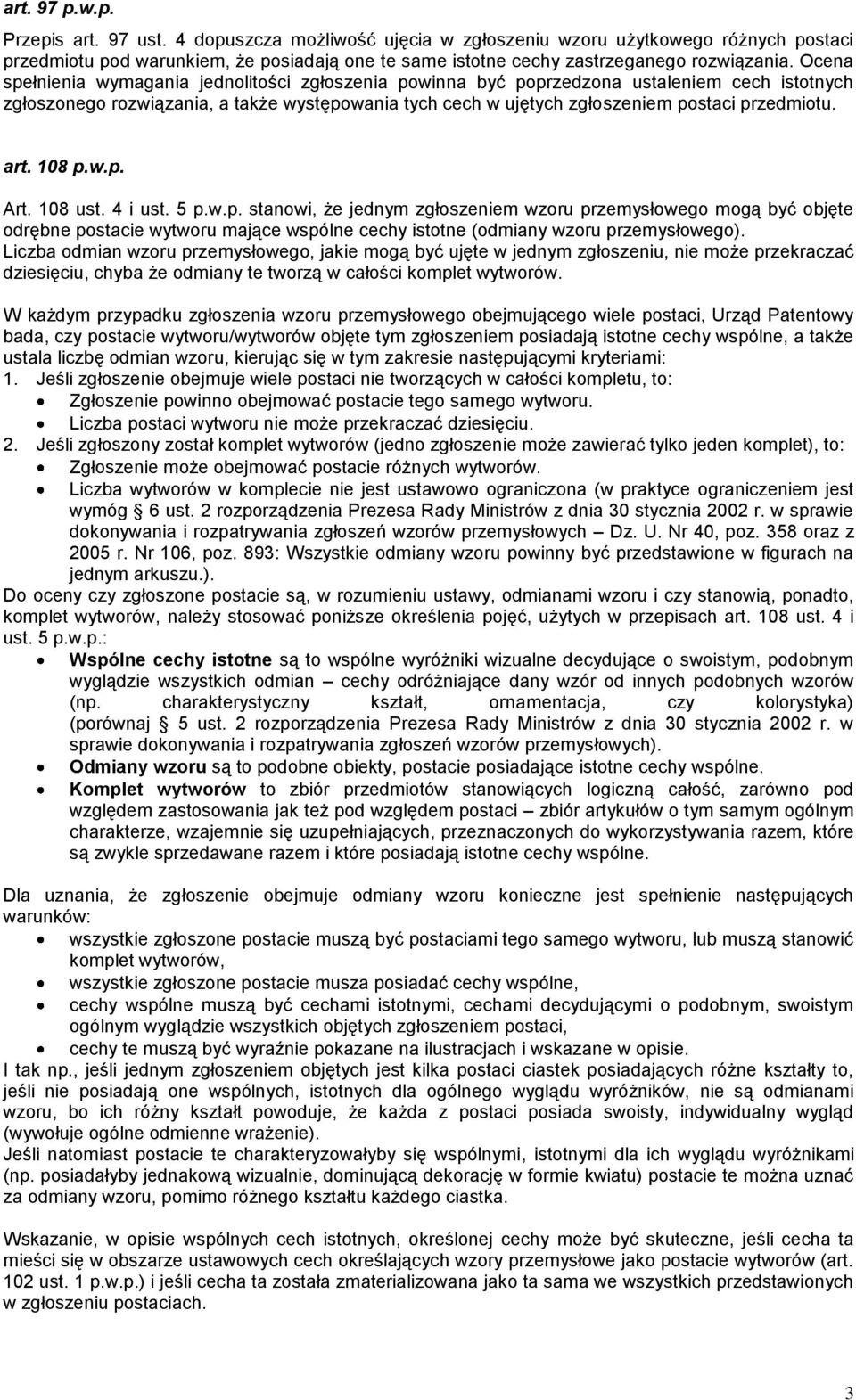 Ocena spełnienia wymagania jednolitości zgłoszenia powinna być poprzedzona ustaleniem cech istotnych zgłoszonego rozwiązania, a także występowania tych cech w ujętych zgłoszeniem postaci przedmiotu.