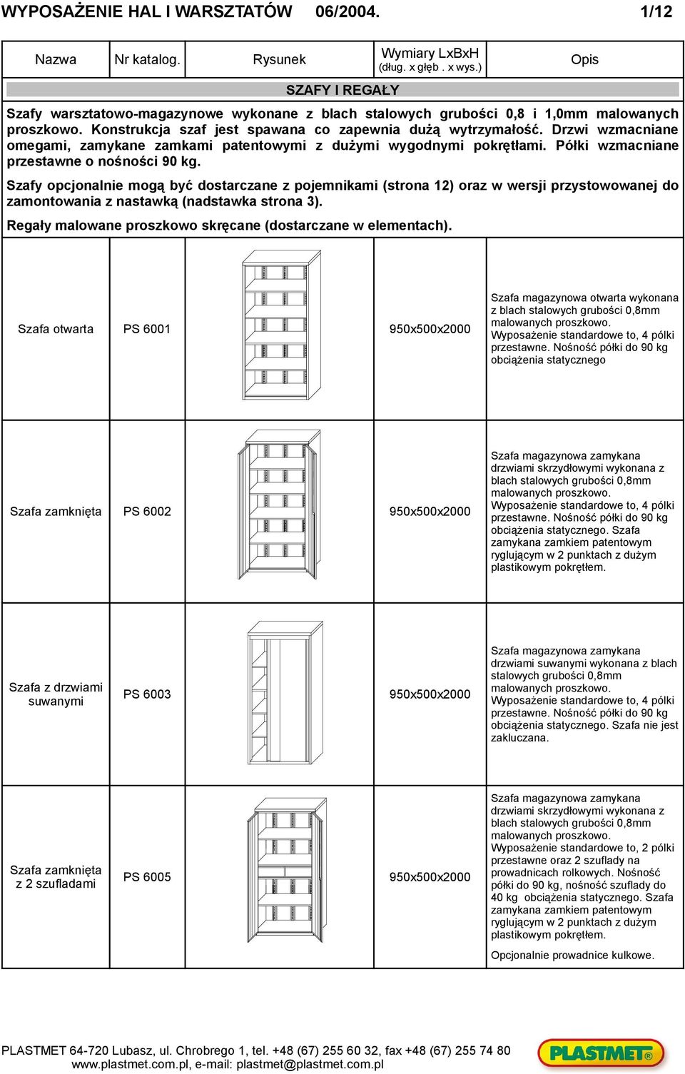 Szafy opcjonalnie mogą być dostarczane z pojemnikami (strona 12) oraz w wersji przystowowanej do zamontowania z nastawką (nadstawka strona 3).