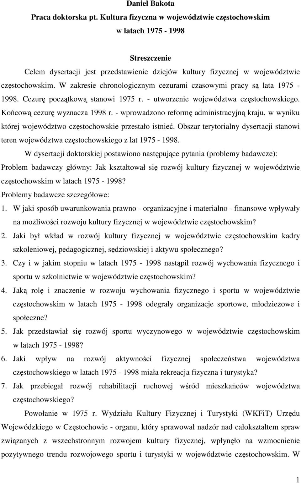 W zakresie chronologicznym cezurami czasowymi pracy są lata 1975-1998. Cezurę początkową stanowi 1975 r. - utworzenie województwa częstochowskiego. Końcową cezurę wyznacza 1998 r.