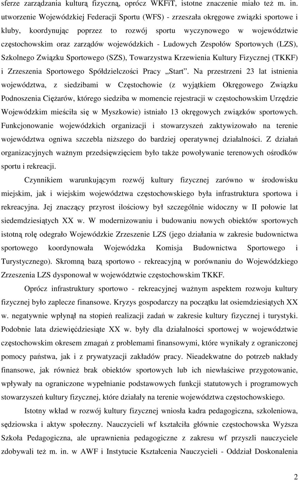 - Ludowych Zespołów Sportowych (LZS), Szkolnego Związku Sportowego (SZS), Towarzystwa Krzewienia Kultury Fizycznej (TKKF) i Zrzeszenia Sportowego Spółdzielczości Pracy Start.