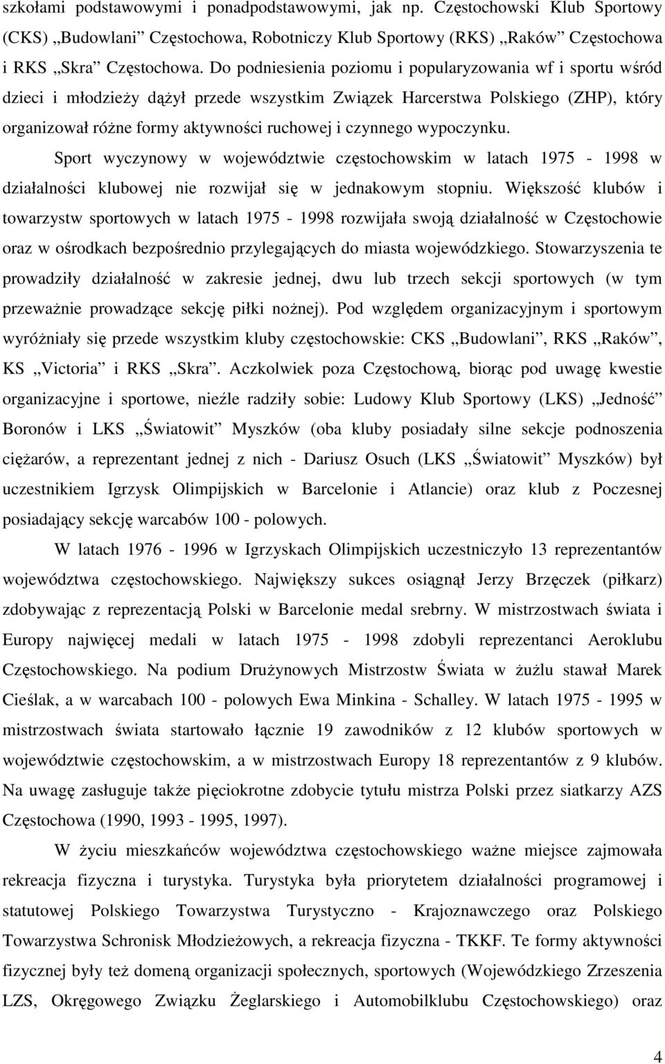wypoczynku. Sport wyczynowy w województwie częstochowskim w latach 1975-1998 w działalności klubowej nie rozwijał się w jednakowym stopniu.