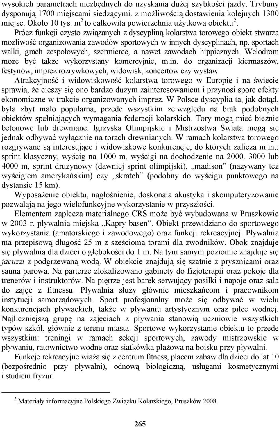 sportach walki, grach zespołowych, szermierce, a nawet zawodach hippicznych. Welodrom może być także wykorzystany komercyjnie, m.in.