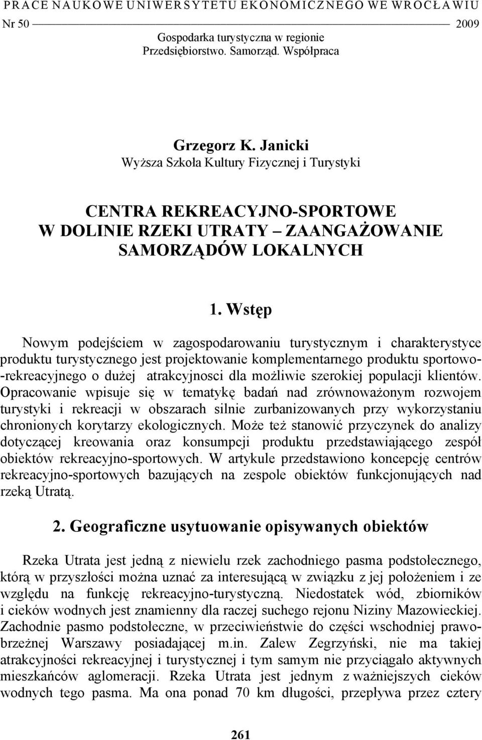 Wstęp Nowym podejściem w zagospodarowaniu turystycznym i charakterystyce produktu turystycznego jest projektowanie komplementarnego produktu sportowo- -rekreacyjnego o dużej atrakcyjnosci dla