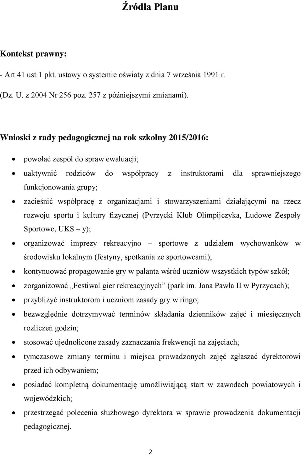 współpracę z organizacjami i stowarzyszeniami działającymi na rzecz rozwoju sportu i kultury fizycznej (Pyrzycki Klub Olimpijczyka, Ludowe Zespoły Sportowe, UKS y); organizować imprezy rekreacyjno