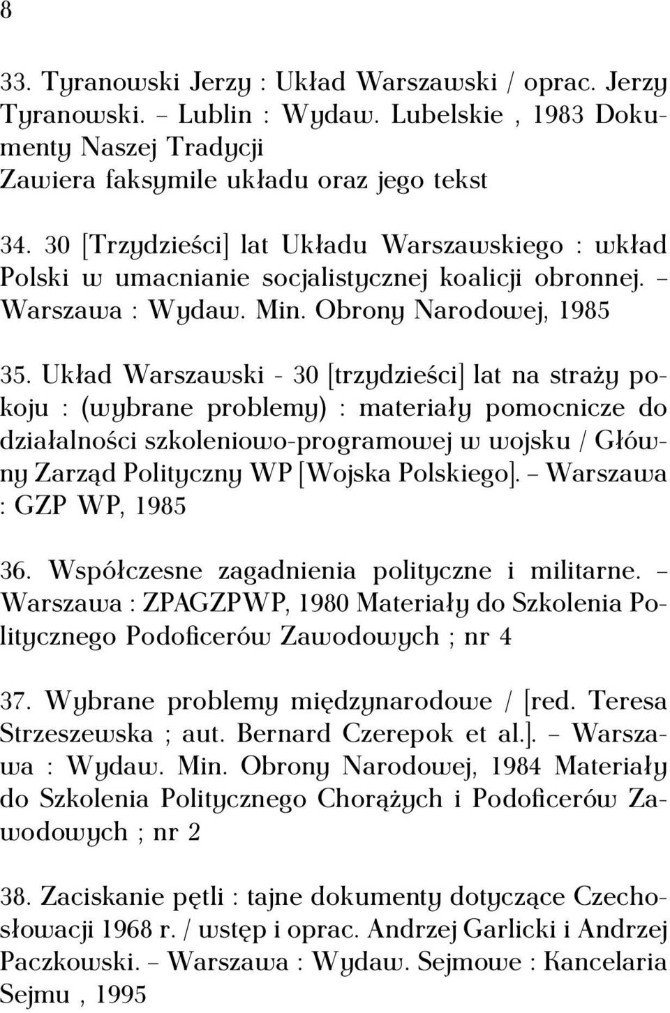 - 30 [trzydzieści] lat na straży pokoju : (wybrane problemy) : materiały pomocnicze do działalności szkoleniowo-programowej w wojsku / Główny Zarząd Polityczny WP [Wojska Polskiego].