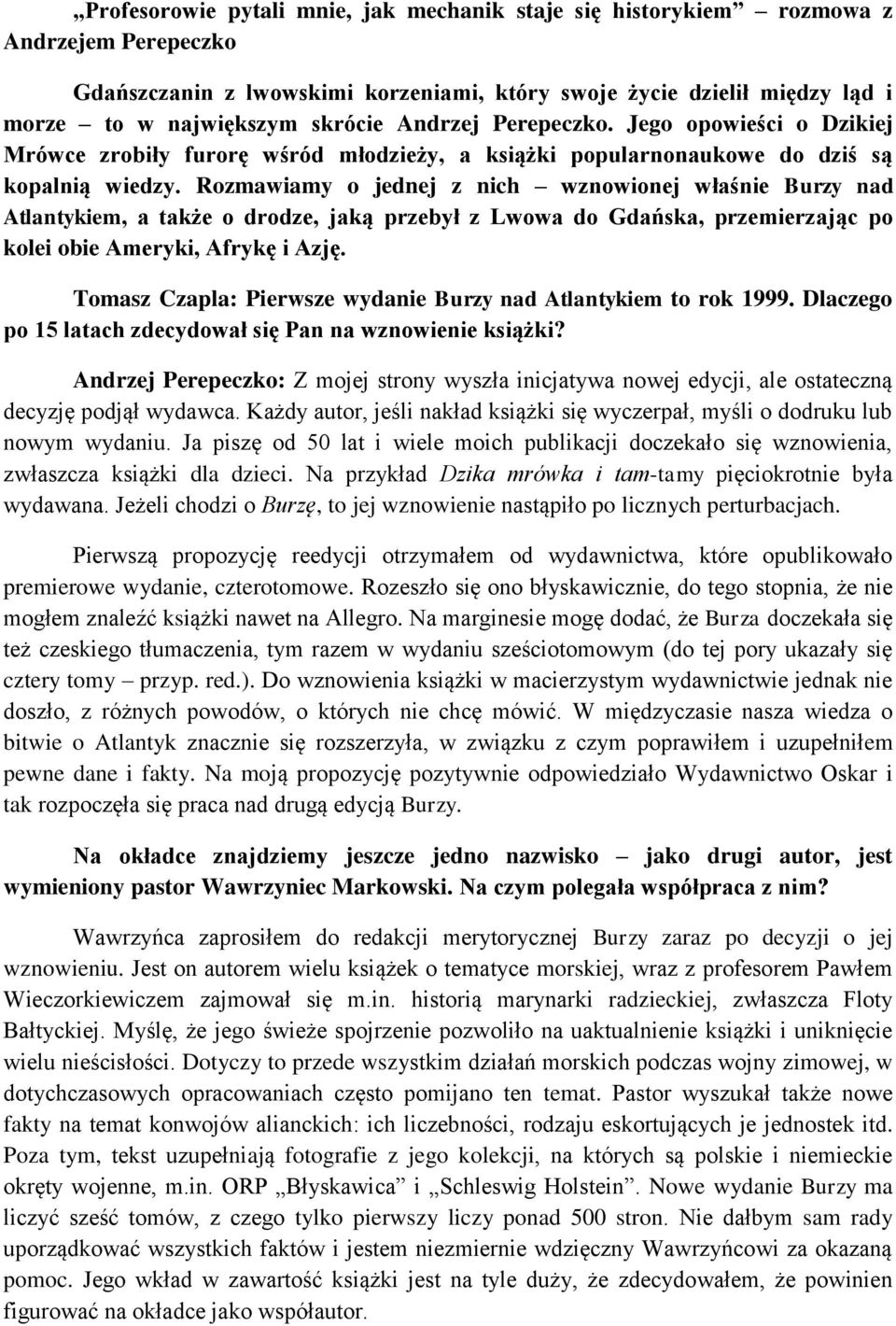 Rozmawiamy o jednej z nich wznowionej właśnie Burzy nad Atlantykiem, a także o drodze, jaką przebył z Lwowa do Gdańska, przemierzając po kolei obie Ameryki, Afrykę i Azję.