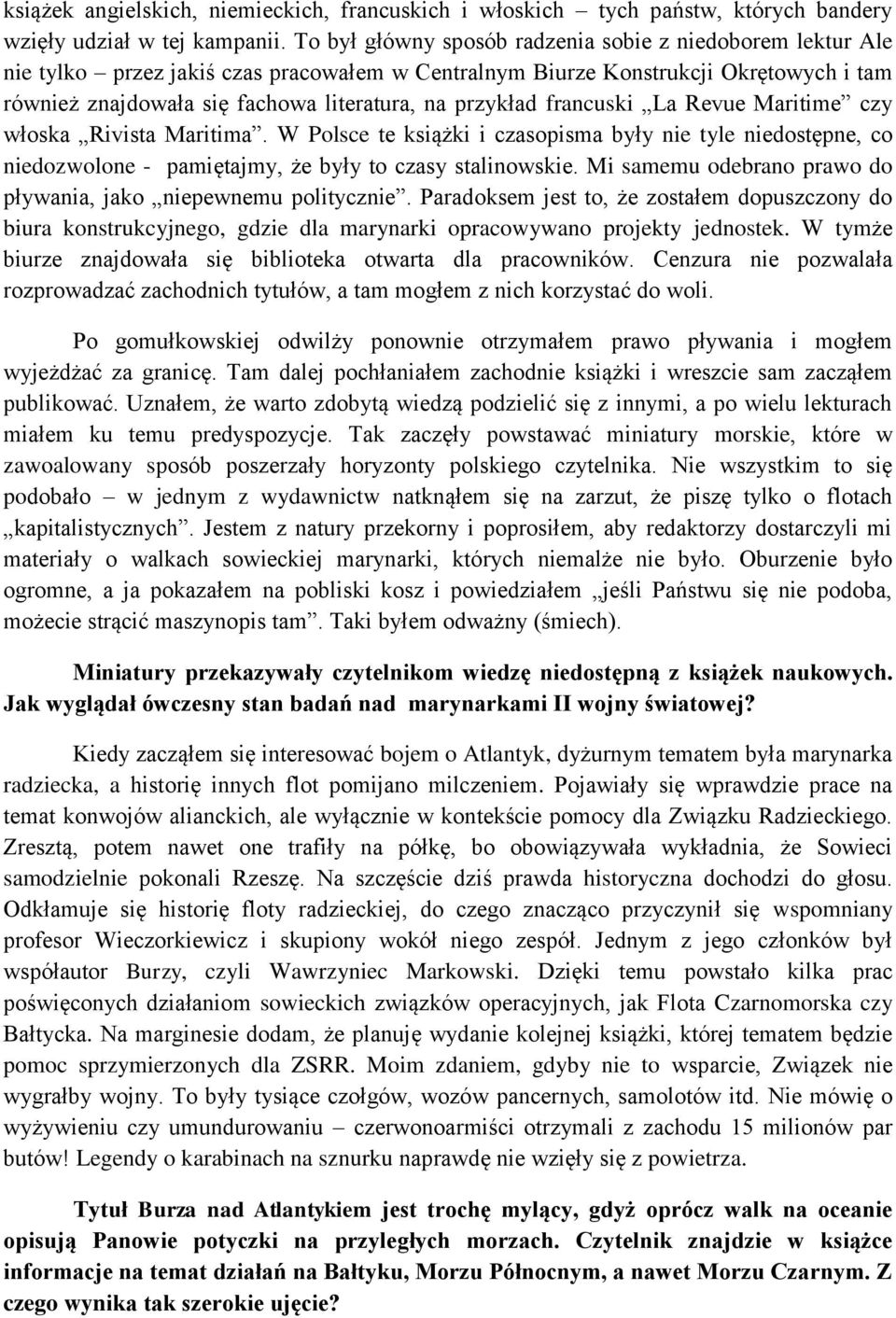 przykład francuski La Revue Maritime czy włoska Rivista Maritima. W Polsce te książki i czasopisma były nie tyle niedostępne, co niedozwolone - pamiętajmy, że były to czasy stalinowskie.