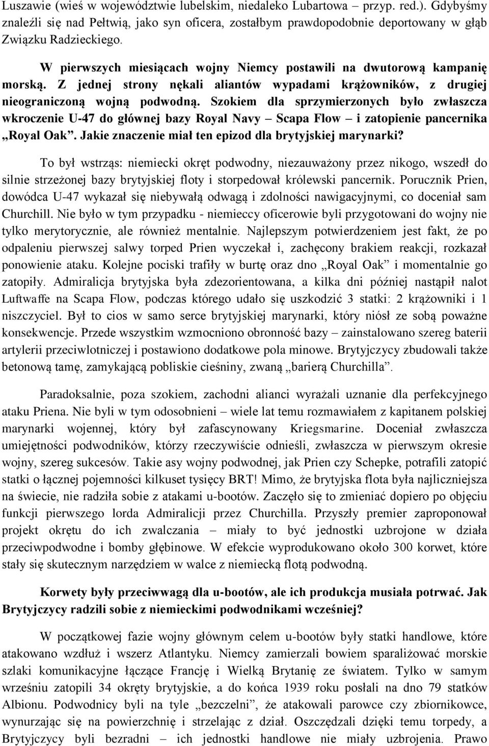 Szokiem dla sprzymierzonych było zwłaszcza wkroczenie U-47 do głównej bazy Royal Navy Scapa Flow i zatopienie pancernika Royal Oak. Jakie znaczenie miał ten epizod dla brytyjskiej marynarki?