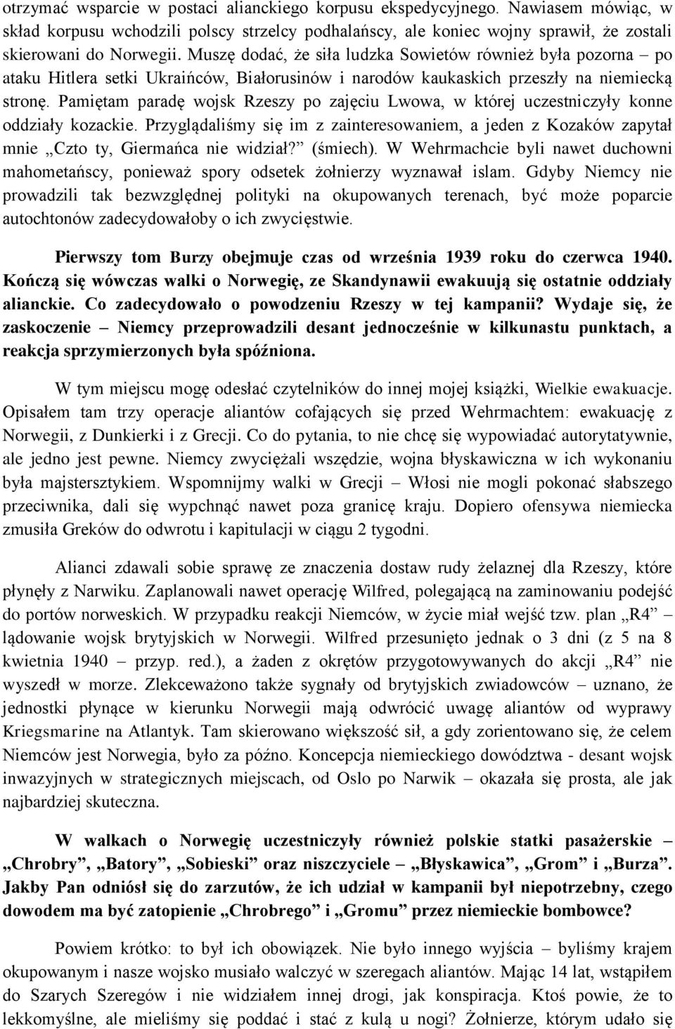 Pamiętam paradę wojsk Rzeszy po zajęciu Lwowa, w której uczestniczyły konne oddziały kozackie. Przyglądaliśmy się im z zainteresowaniem, a jeden z Kozaków zapytał mnie Czto ty, Giermańca nie widział?