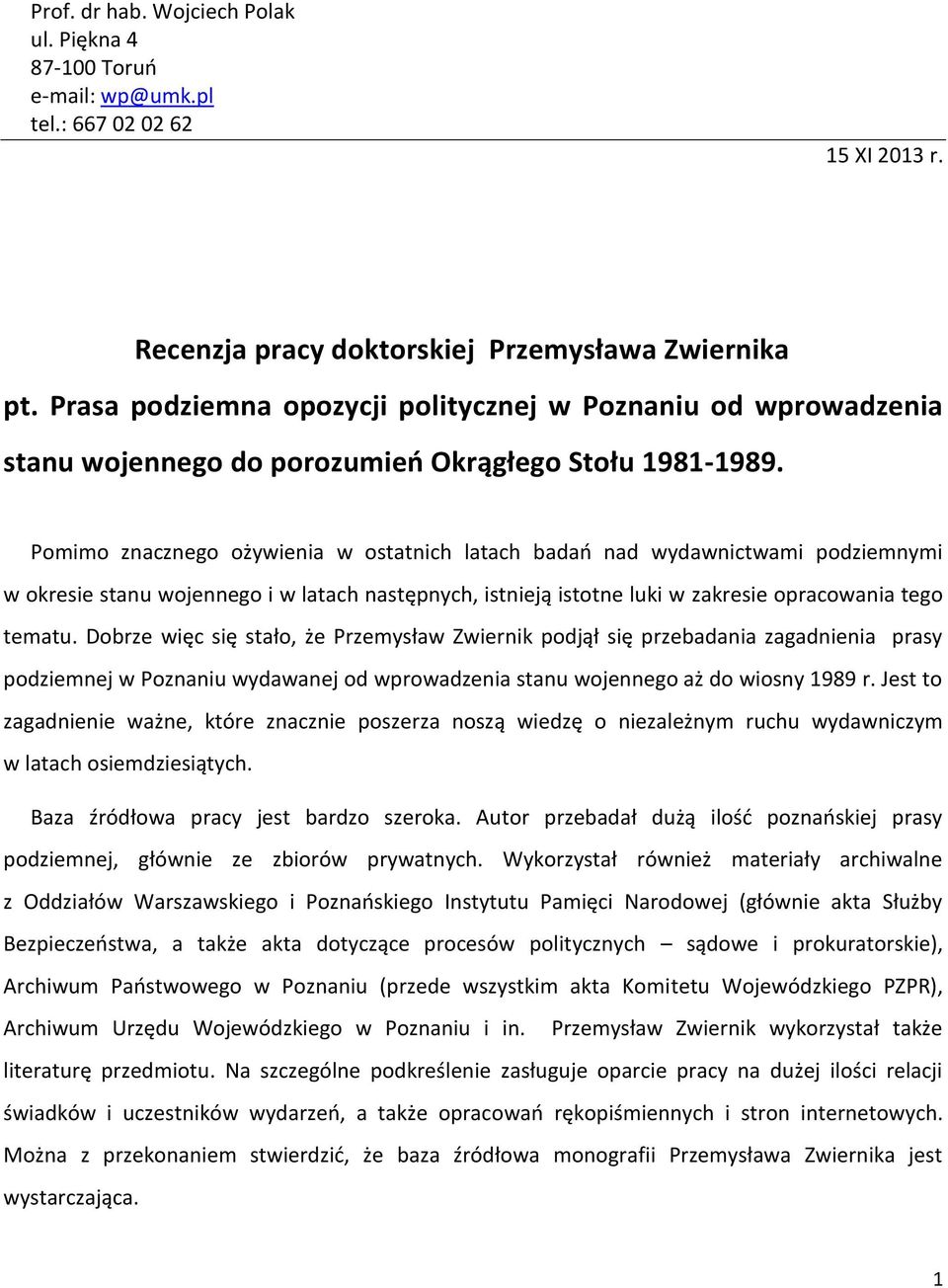 Pomimo znacznego ożywienia w ostatnich latach badań nad wydawnictwami podziemnymi w okresie stanu wojennego i w latach następnych, istnieją istotne luki w zakresie opracowania tego tematu.