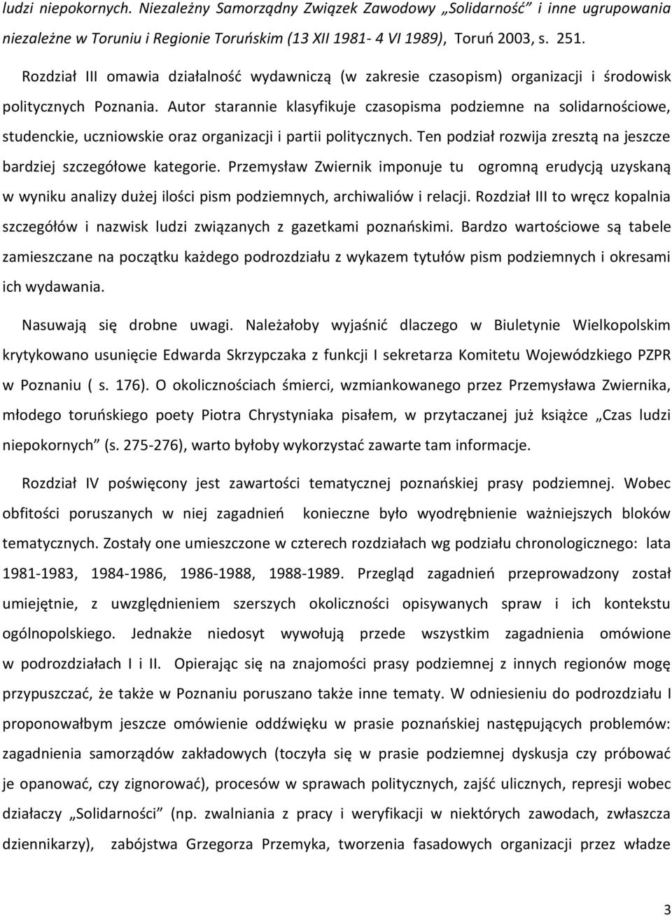 Autor starannie klasyfikuje czasopisma podziemne na solidarnościowe, studenckie, uczniowskie oraz organizacji i partii politycznych.