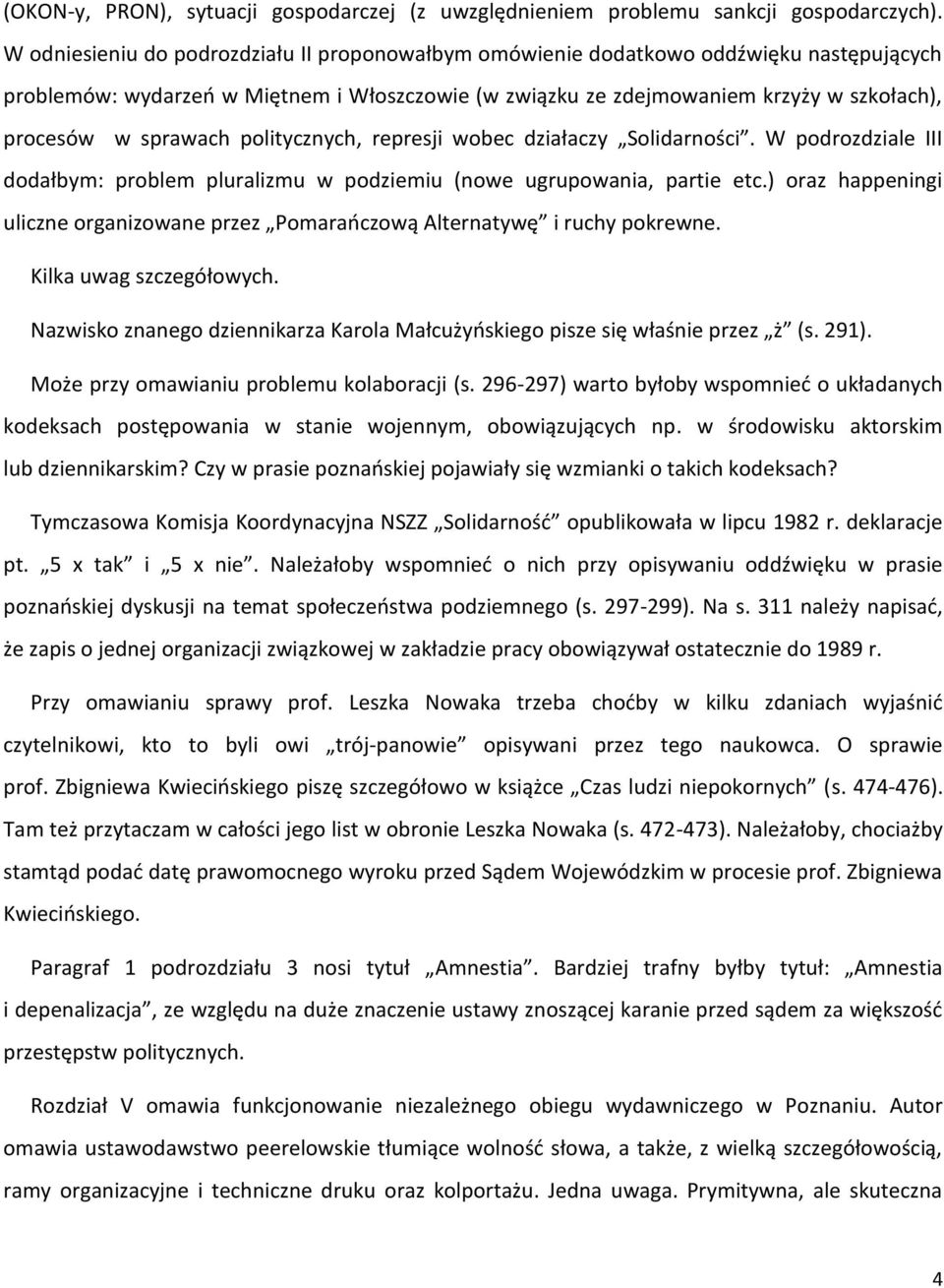 sprawach politycznych, represji wobec działaczy Solidarności. W podrozdziale III dodałbym: problem pluralizmu w podziemiu (nowe ugrupowania, partie etc.