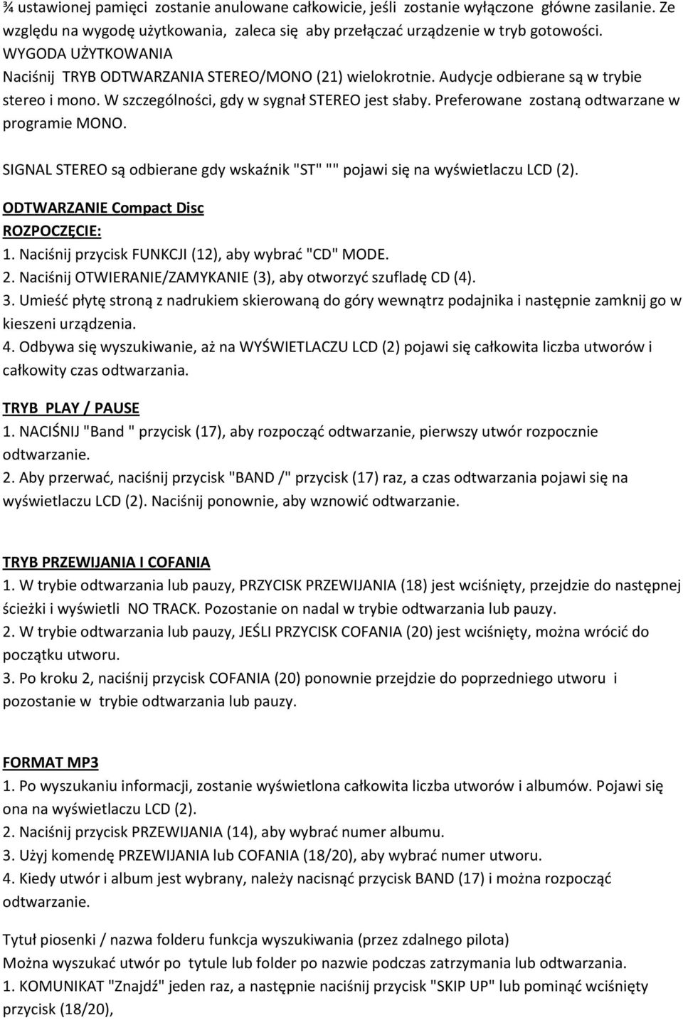 Preferowane zostaną odtwarzane w programie MONO. SIGNAL STEREO są odbierane gdy wskaźnik "ST" "" pojawi się na wyświetlaczu LCD (2). ODTWARZANIE Compact Disc ROZPOCZĘCIE: 1.