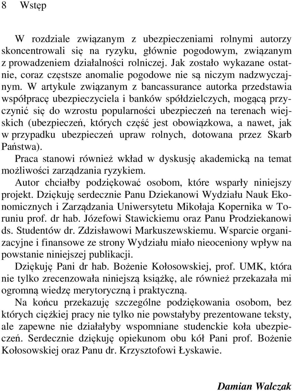 W artykule związanym z bancassurance autorka przedstawia współpracę ubezpieczyciela i banków spółdzielczych, mogącą przyczynić się do wzrostu popularności ubezpieczeń na terenach wiejskich