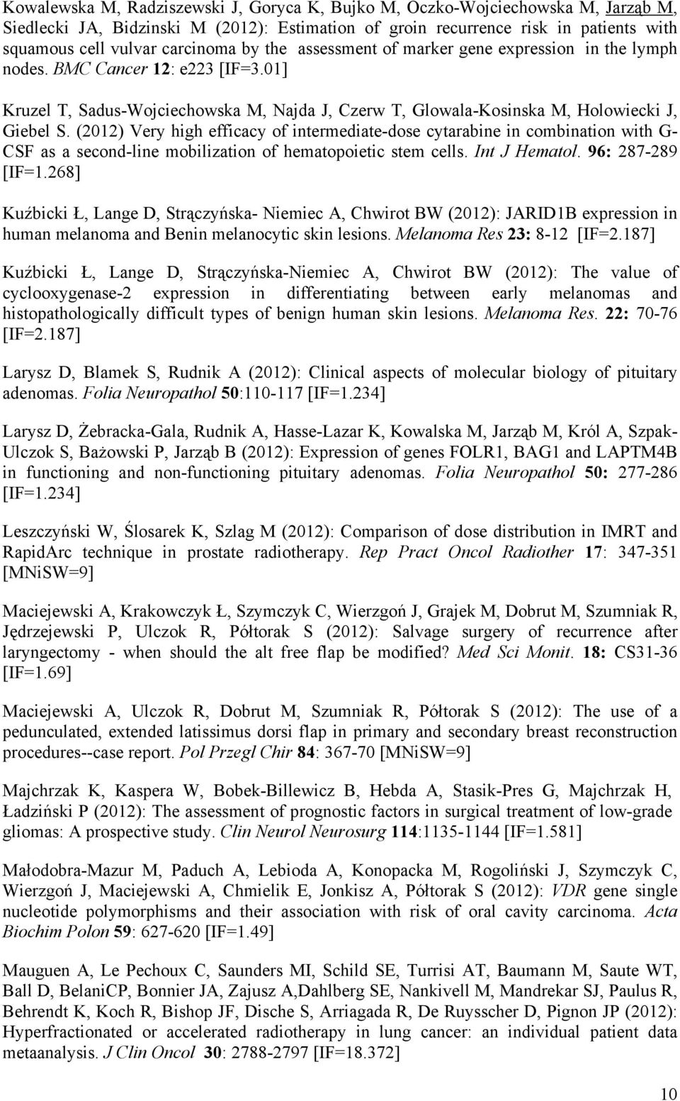 (2012) Very high efficacy of intermediate-dose cytarabine in combination with G- CSF as a second-line mobilization of hematopoietic stem cells. Int J Hematol. 96: 287-289 [IF=1.