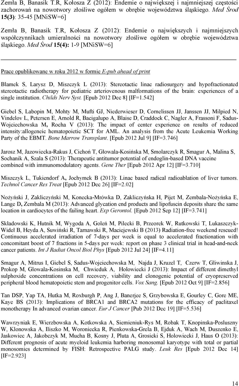 R, Kołosza Z (2012): Endemie o największych i najmniejszych współczynnikach umieralności na nowotwory złośliwe ogółem w obrębie województwa śląskiego.