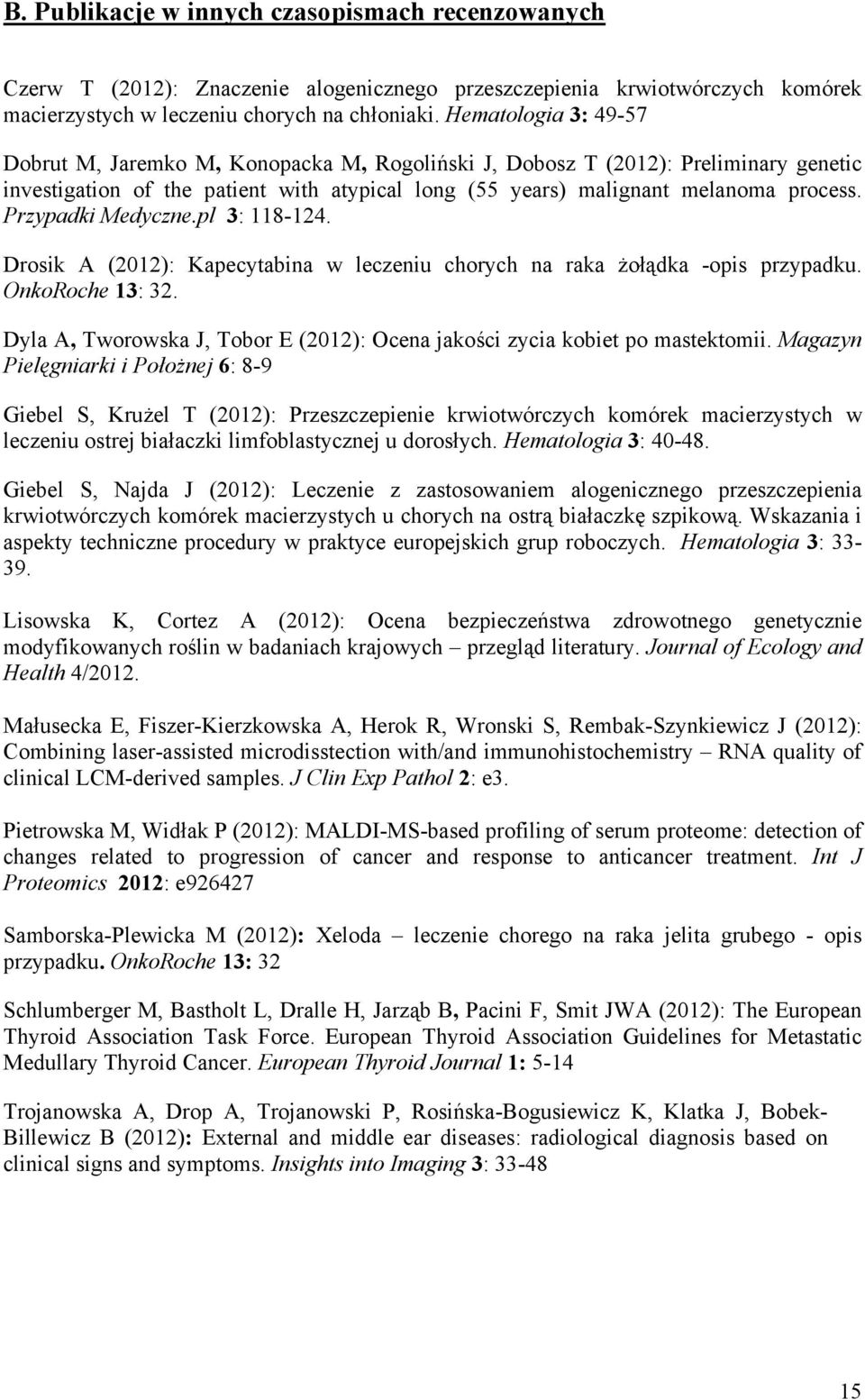 Przypadki Medyczne.pl 3: 118-124. Drosik A (2012): Kapecytabina w leczeniu chorych na raka żołądka -opis przypadku. OnkoRoche 13: 32.