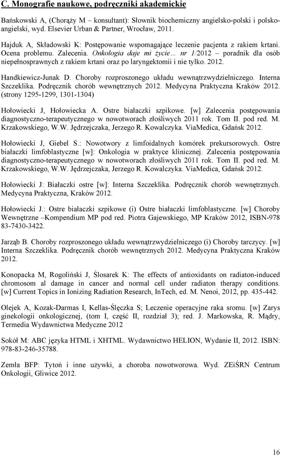 Onkologia daje mi życie nr 1/2012 poradnik dla osób niepełnosprawnych z rakiem krtani oraz po laryngektomii i nie tylko. 2012. Handkiewicz-Junak D. Choroby rozproszonego układu wewnątrzwydzielniczego.