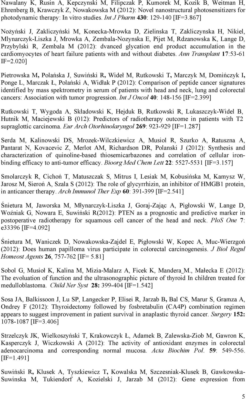 867] Nożyński J, Zakliczyński M, Konecka-Mrowka D, Zielinska T, Zakliczynska H, Nikiel, Mlynarczyk-Liszka J, Mrowka A, Zembala-Nozynska E, Pijet M, Rdzanowska K, Lange D, Przybylski R, Zembala M