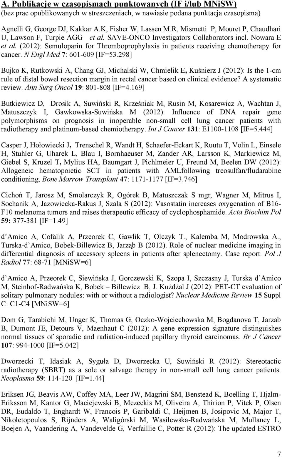 (2012): Semuloparin for Thromboprophylaxis in patients receiving chemotherapy for cancer. N Engl Med 7: 601-609 [IF=53.