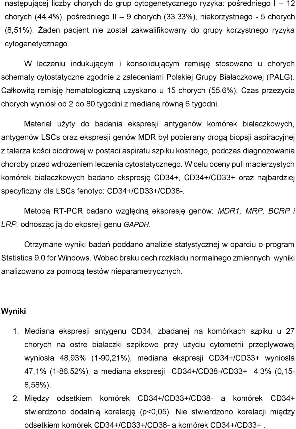 W leczeniu indukującym i konsolidującym remisję stosowano u chorych schematy cytostatyczne zgodnie z zaleceniami Polskiej Grupy Białaczkowej (PALG).