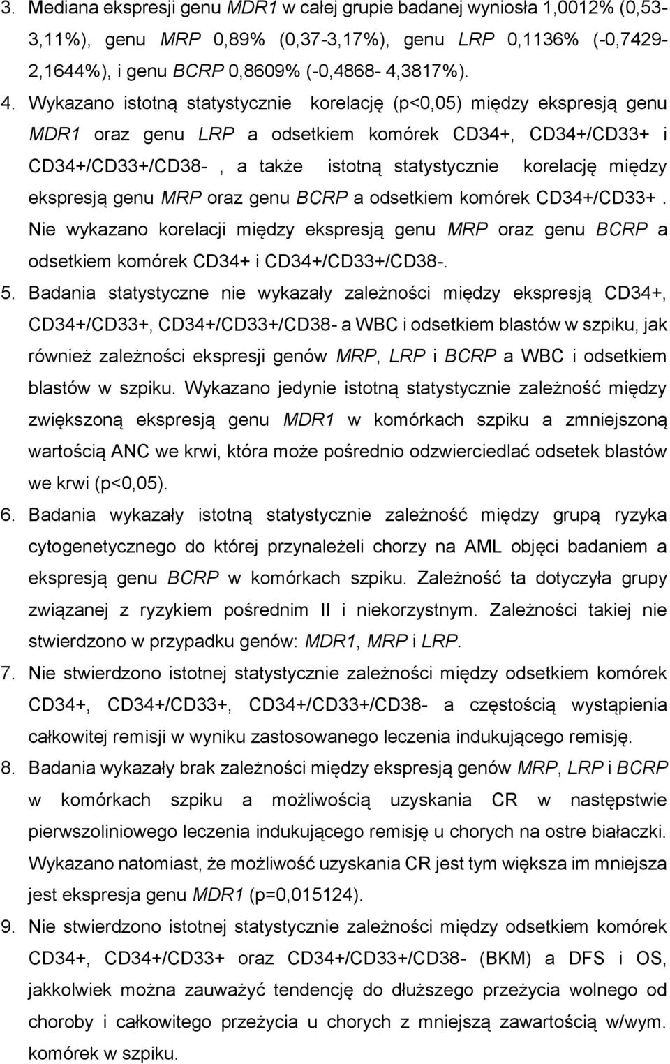 ekspresją genu MRP oraz genu BCRP a odsetkiem komórek CD34+/CD33+. Nie wykazano korelacji między ekspresją genu MRP oraz genu BCRP a odsetkiem komórek CD34+ i CD34+/CD33+/CD38-. 5.