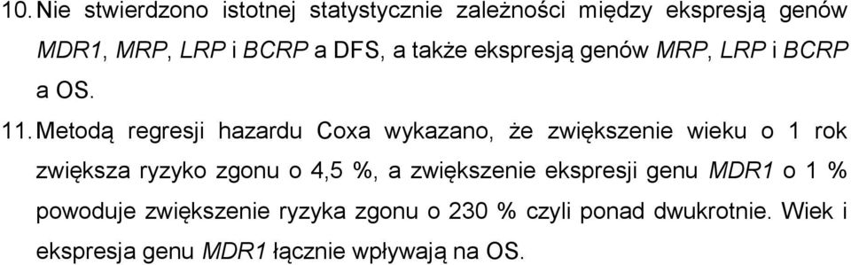 Metodą regresji hazardu Coxa wykazano, że zwiększenie wieku o 1 rok zwiększa ryzyko zgonu o 4,5 %, a