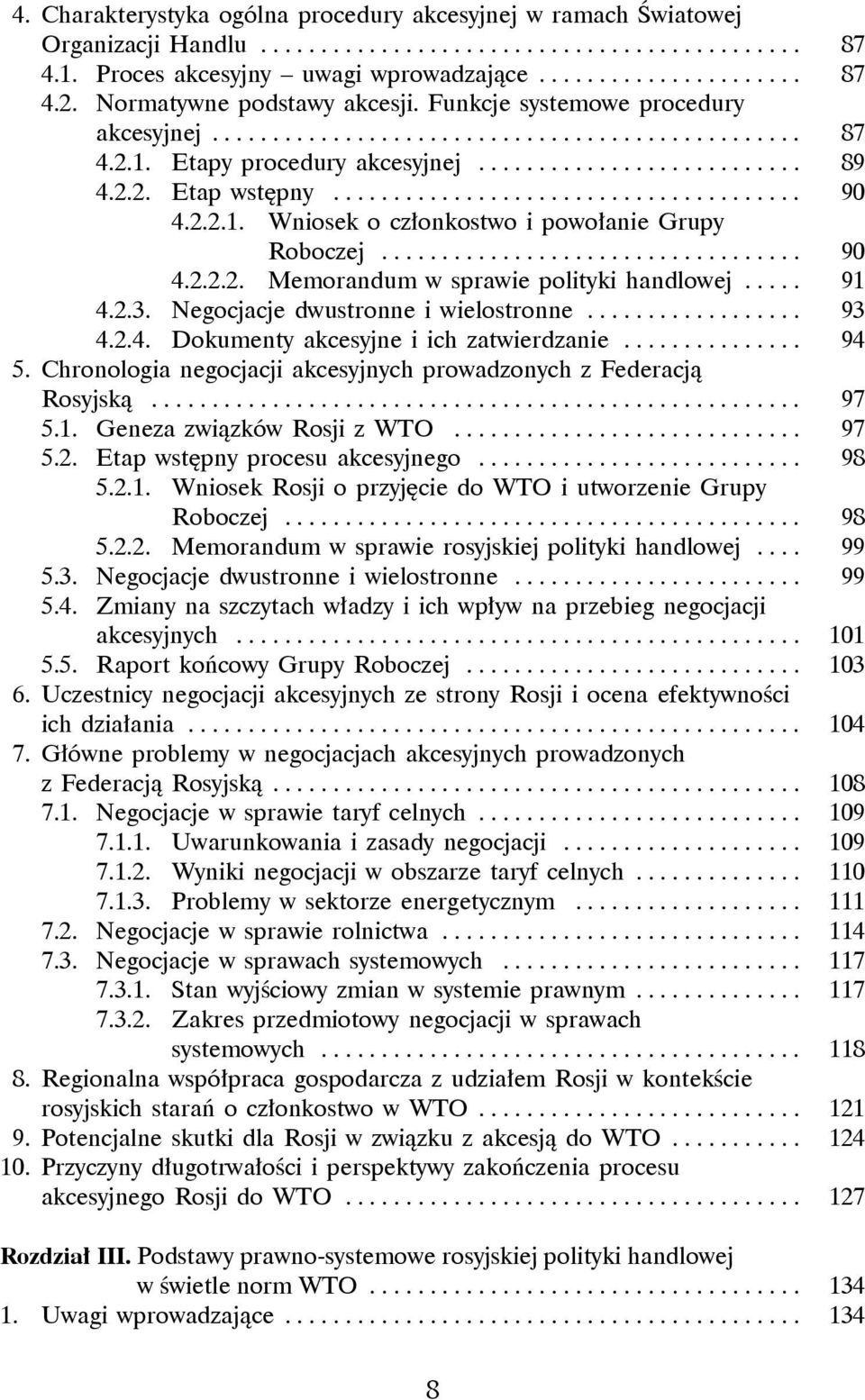 ....................................... 90 4.2.2.1. Wniosek o członkostwo i powołanie Grupy. Roboczej.................................... 90 4.2.2.2. Memorandum w sprawie polityki handlowej..... 91 4.