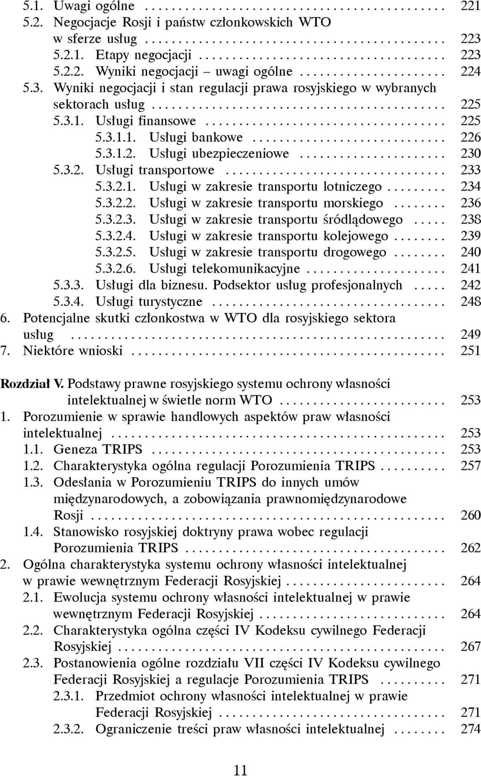 3.1. Usługi finansowe..................................... 225 5.3.1.1. Usługi bankowe.............................. 226 5.3.1.2. Usługi ubezpieczeniowe....................... 230 5.3.2. Usługi transportowe.