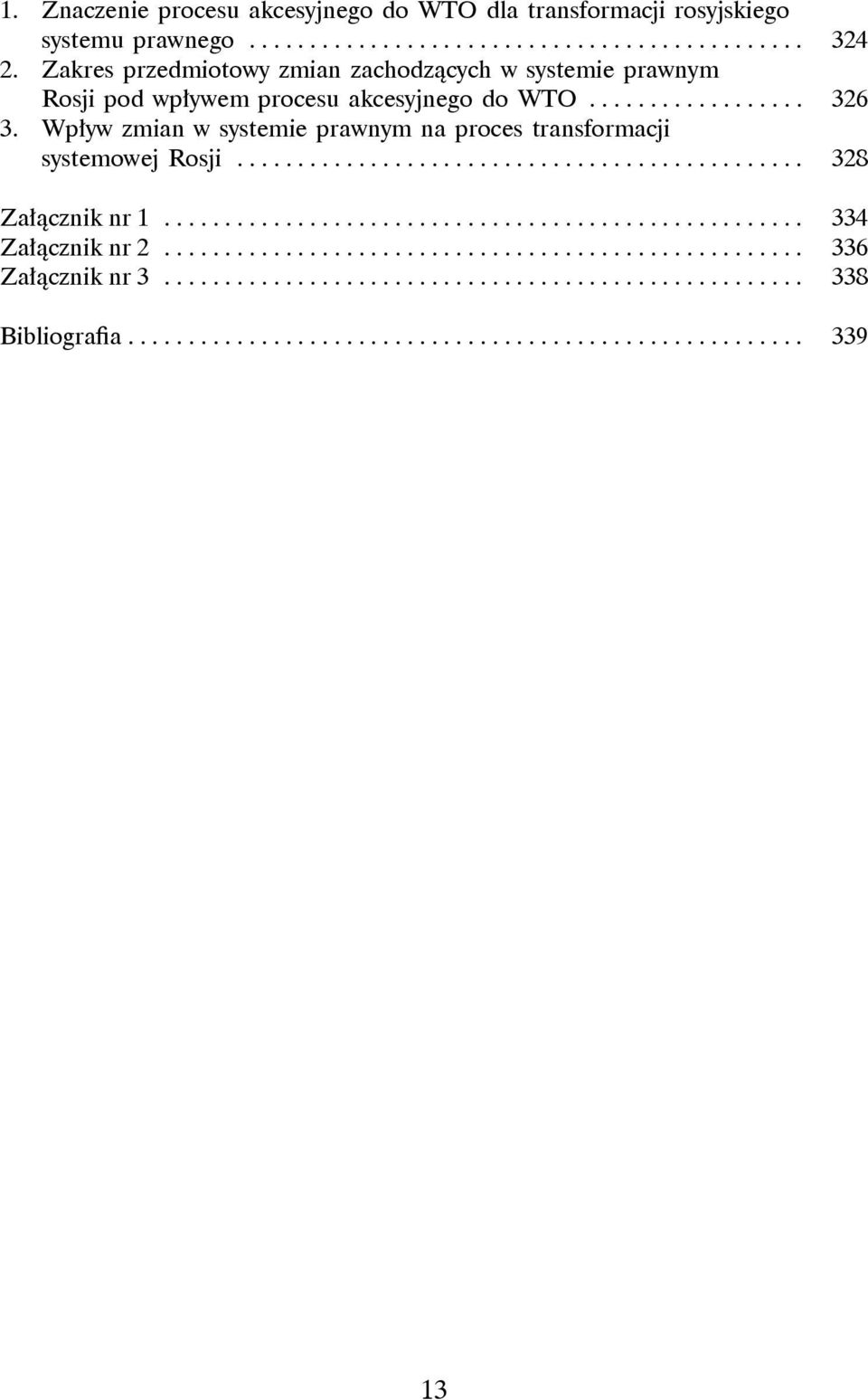 Wpływ zmian w systemie prawnym na proces transformacji. systemowej Rosji................................................ 328 Załącznik nr 1...................................................... 334 Załącznik nr 2.