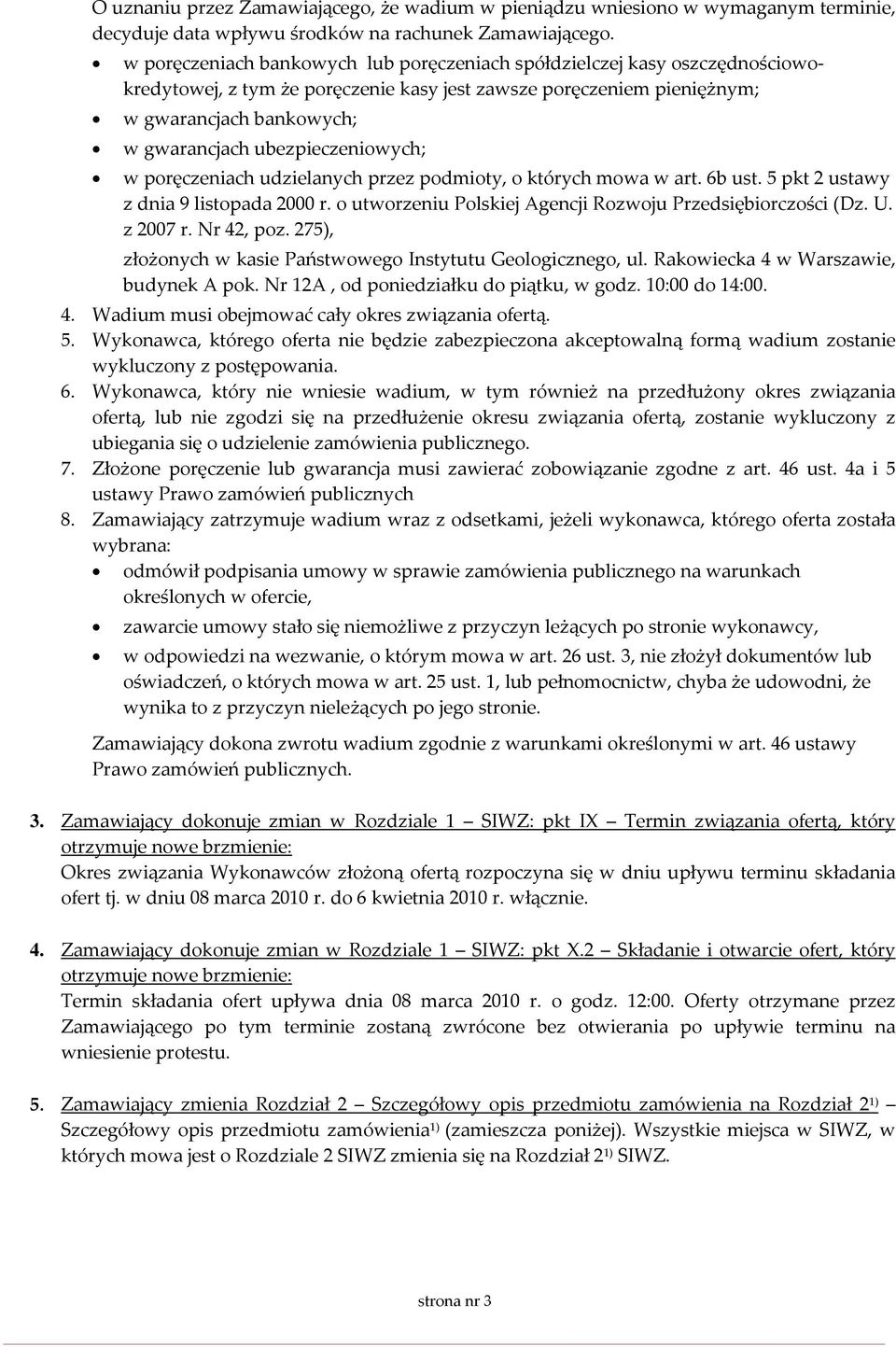 ubezpieczeniowych; w poręczeniach udzielanych przez podmioty, o których mowa w art. 6b ust. 5 pkt 2 ustawy z dnia 9 listopada 2000 r. o utworzeniu Polskiej Agencji Rozwoju Przedsiębiorczości (Dz. U.