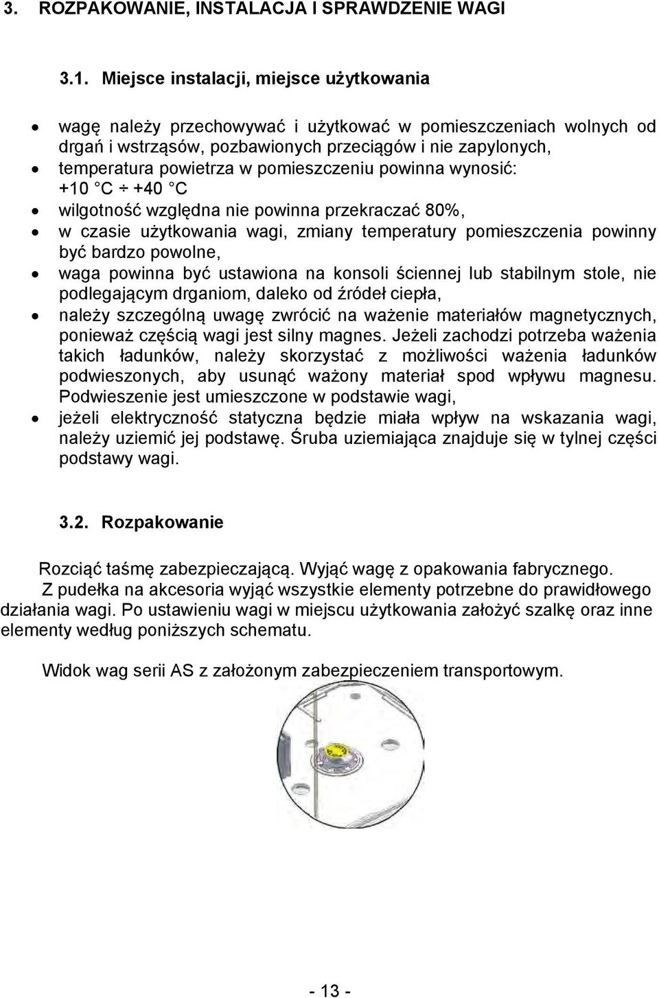 pomieszczeniu powinna wynosić: +10 C +40 C wilgotność względna nie powinna przekraczać 80%, w czasie użytkowania wagi, zmiany temperatury pomieszczenia powinny być bardzo powolne, waga powinna być