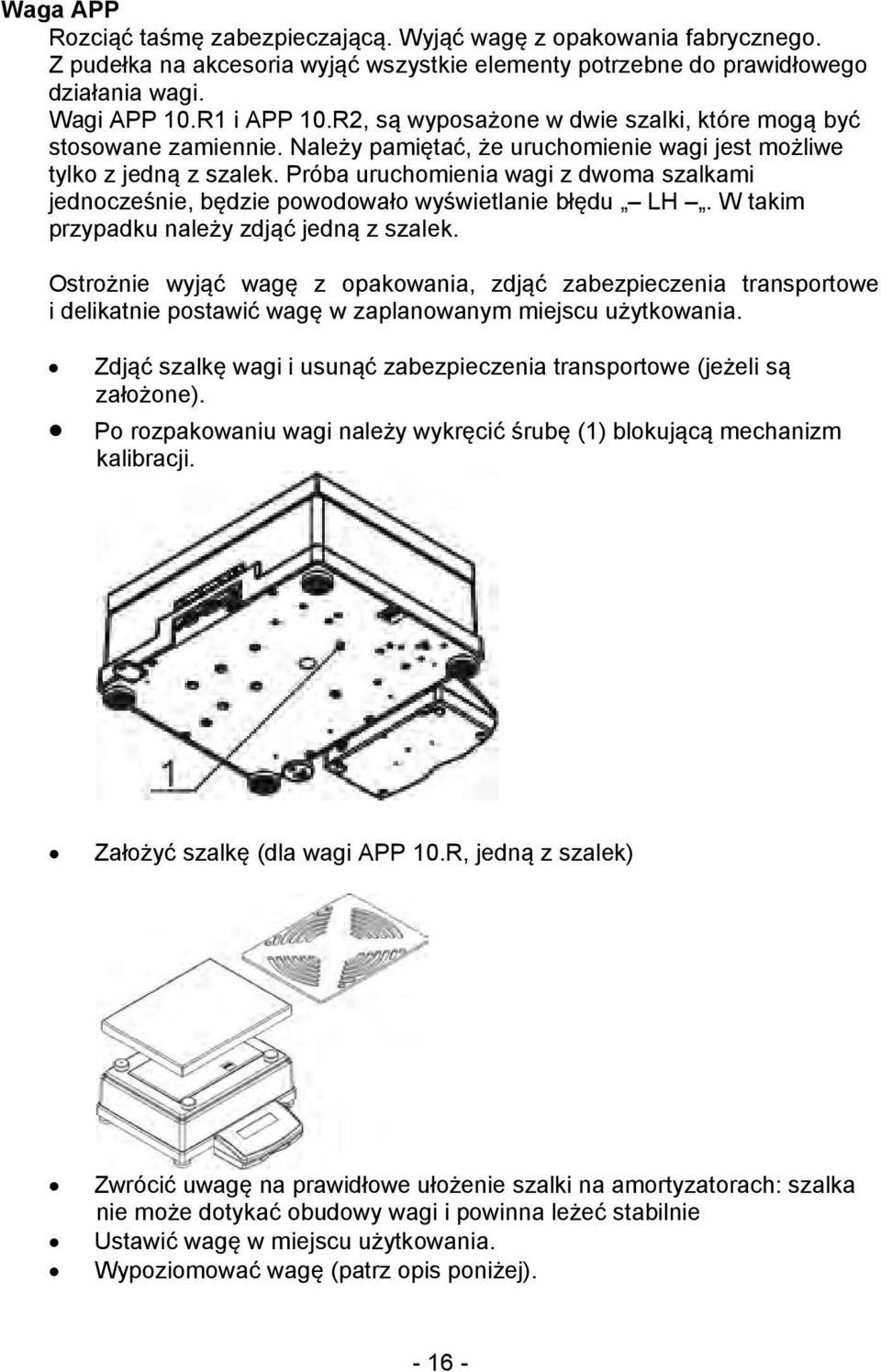 Próba uruchomienia wagi z dwoma szalkami jednocześnie, będzie powodowało wyświetlanie błędu LH. W takim przypadku należy zdjąć jedną z szalek.