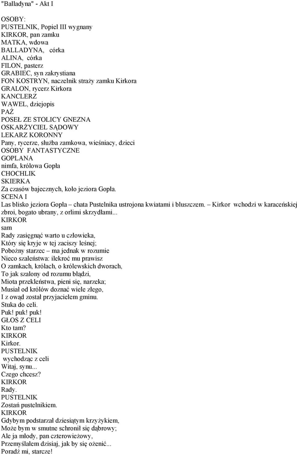 Gopła. SCENA I Las blisko jeziora Gopła chata Pustelnika ustrojona kwiatami i bluszczem. Kirkor wchodzi w karaceńskiej zbroi, bogato ubrany, z orlimi skrzydłami.