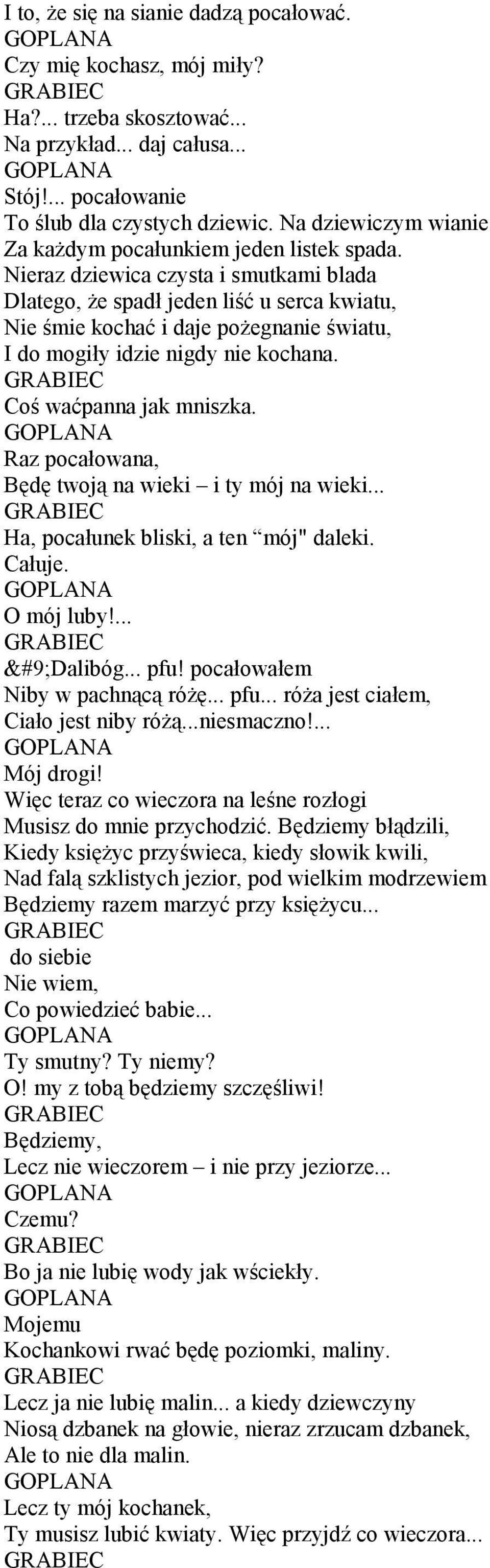 Nieraz dziewica czysta i smutkami blada Dlatego, Ŝe spadł jeden liść u serca kwiatu, Nie śmie kochać i daje poŝegnanie światu, I do mogiły idzie nigdy nie kochana. Coś waćpanna jak mniszka.