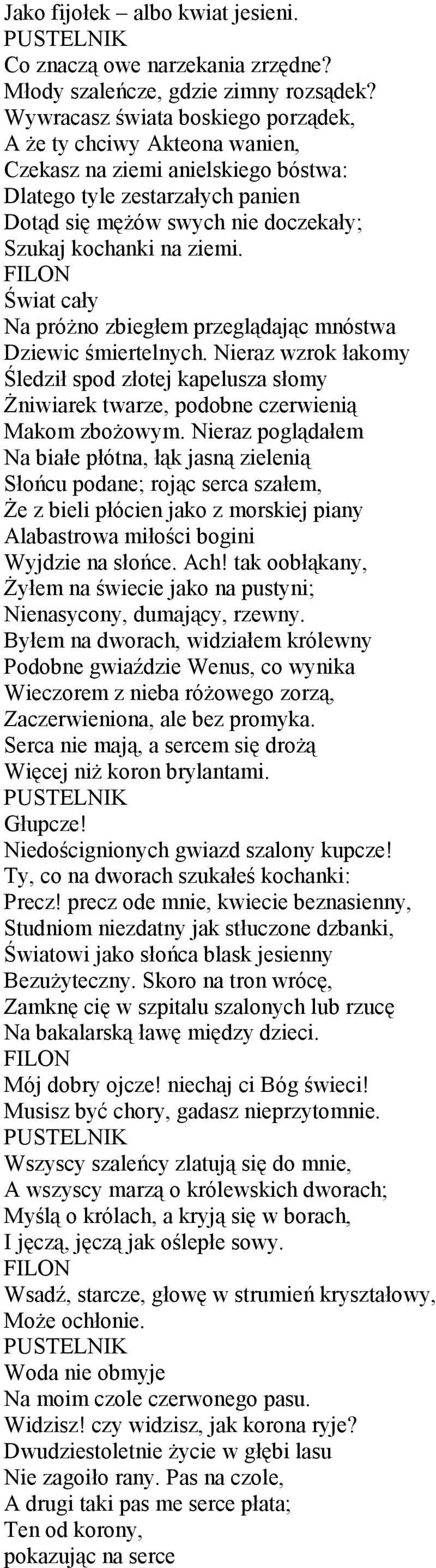 FILON Świat cały Na próŝno zbiegłem przeglądając mnóstwa Dziewic śmiertelnych. Nieraz wzrok łakomy Śledził spod złotej kapelusza słomy śniwiarek twarze, podobne czerwienią Makom zboŝowym.
