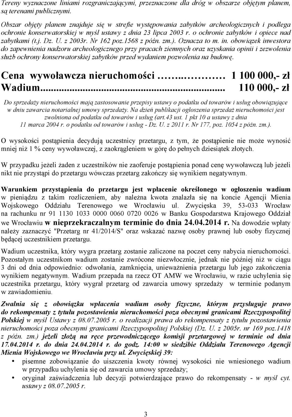 o ochronie zabytków i opiece nad zabytkami (t.j. Dz. U. z 2003r. Nr 162 poz.1568 z późn. zm.). Oznacza to m. in.
