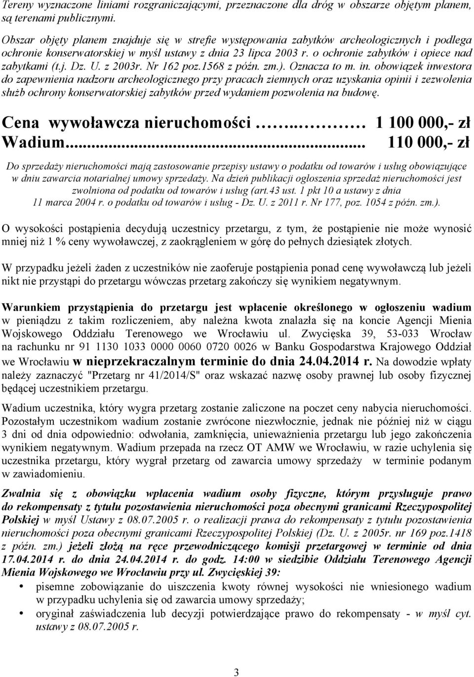 o ochronie zabytków i opiece nad zabytkami (t.j. Dz. U. z 2003r. Nr 162 poz.1568 z późn. zm.). Oznacza to m. in.