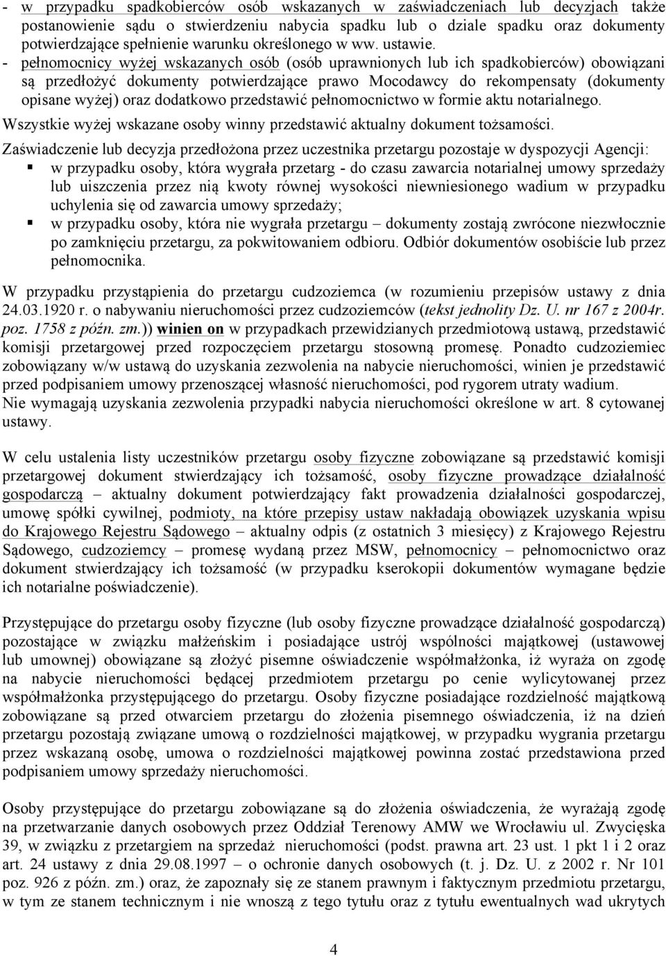 - pełnomocnicy wyżej wskazanych osób (osób uprawnionych lub ich spadkobierców) obowiązani są przedłożyć dokumenty potwierdzające prawo Mocodawcy do rekompensaty (dokumenty opisane wyżej) oraz