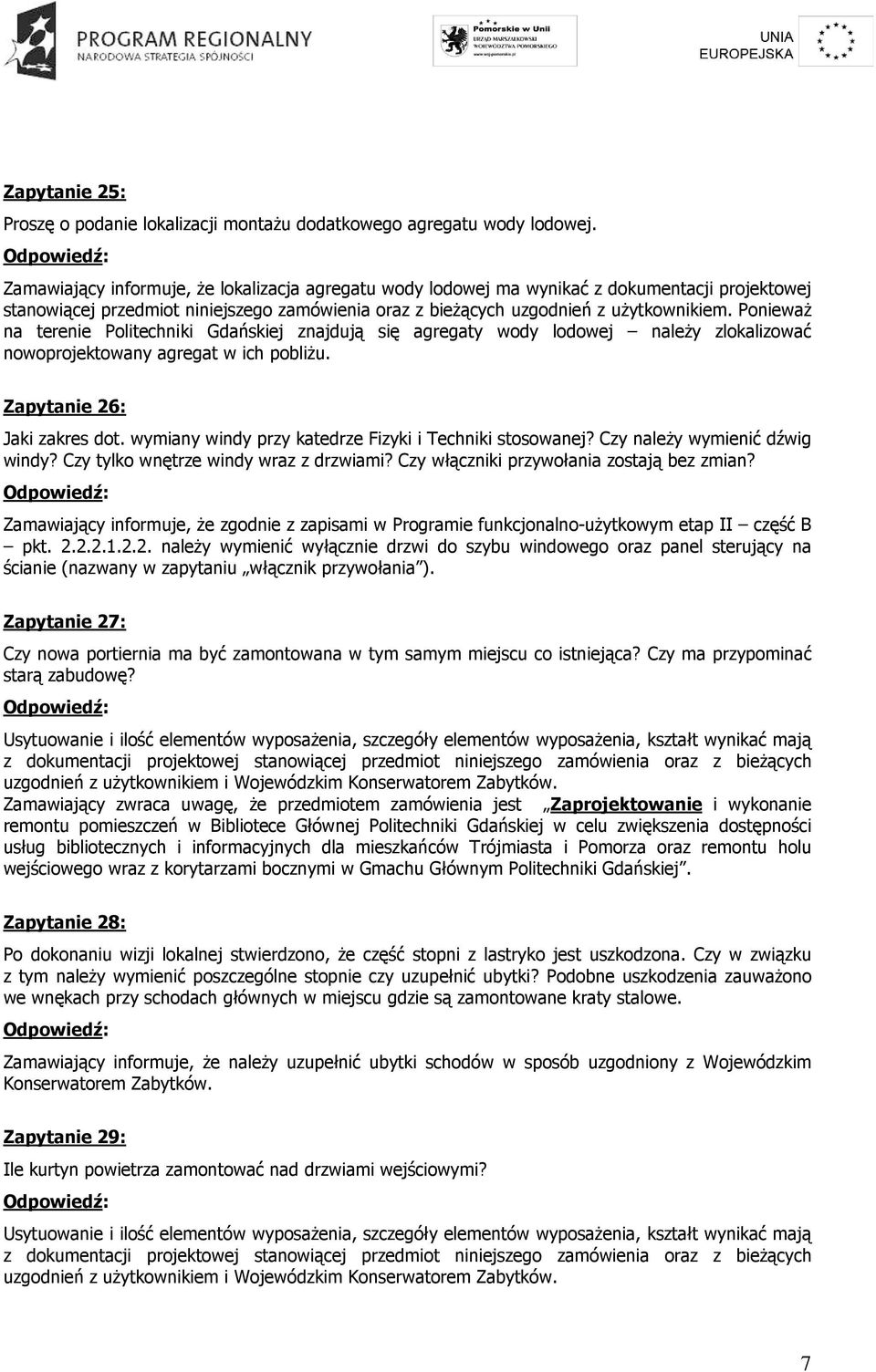 Ponieważ na terenie Politechniki Gdańskiej znajdują się agregaty wody lodowej należy zlokalizować nowoprojektowany agregat w ich pobliżu. Zapytanie 26: Jaki zakres dot.