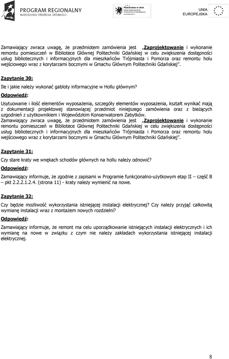 Zapytanie 32: Czy będzie możliwość wykorzystania istniejącej instalacji elektrycznej? Czy należy przyjąć całkowitą wymianę instalacji wraz z montażem nowych rozdzielni?