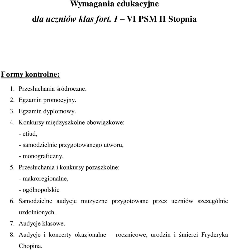 Konkursy międzyszkolne obowiązkowe: - etiud, - samodzielnie przygotowanego utworu, - monograficzny. 5.