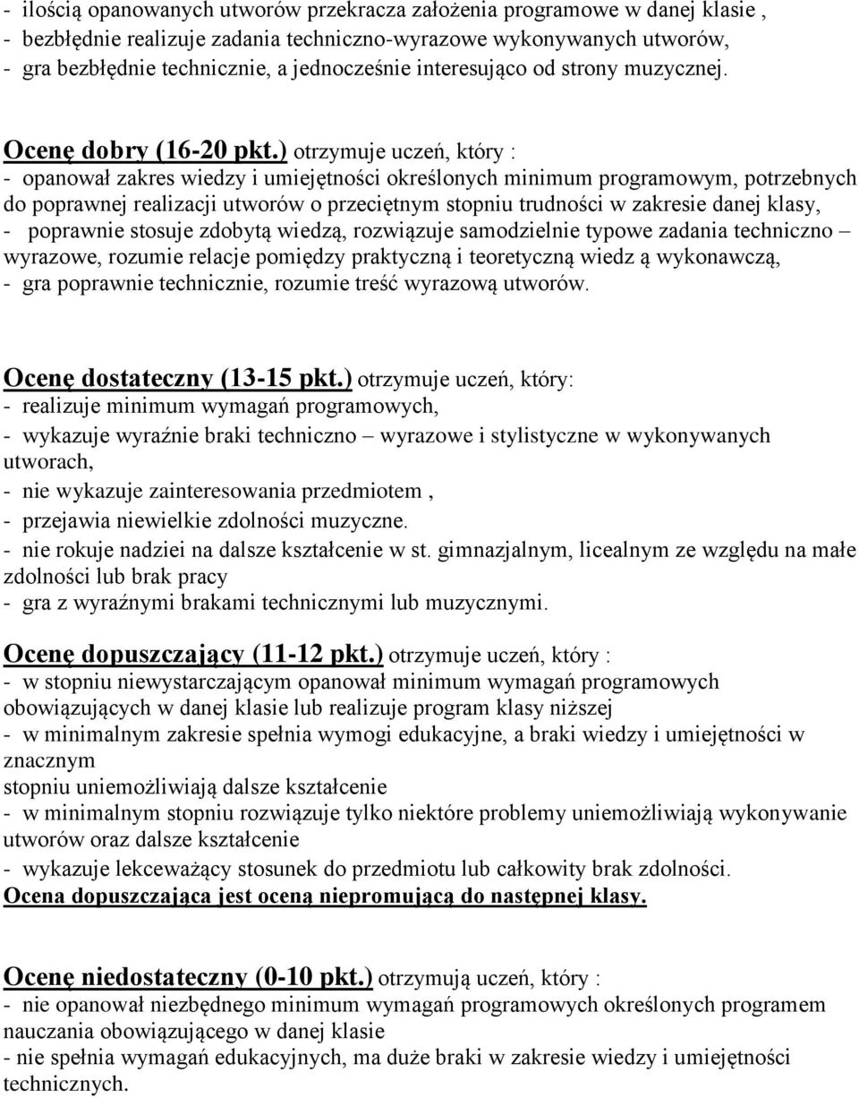 ) otrzymuje uczeń, który : - opanował zakres wiedzy i umiejętności określonych minimum programowym, potrzebnych do poprawnej realizacji utworów o przeciętnym stopniu trudności w zakresie danej klasy,