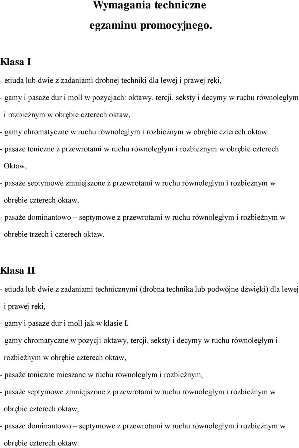 czterech oktaw, - gamy chromatyczne w ruchu równoległym i rozbieżnym w obrębie czterech oktaw - pasaże toniczne z przewrotami w ruchu równoległym i rozbieżnym w obrębie czterech Oktaw, - pasaże